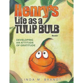 Henry's Life as a Tulip Bulb: Developing an Attitude of Gratitude (Book 1)