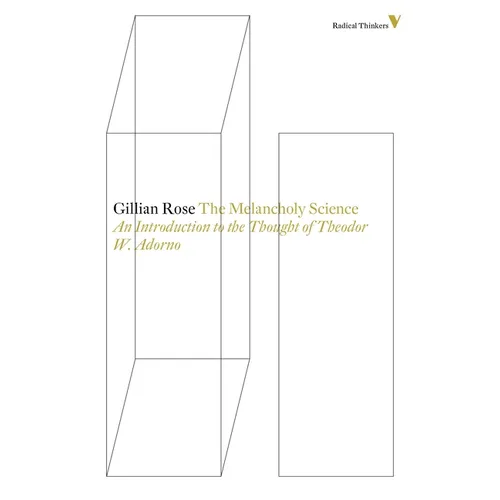 The Melancholy Science: An Introduction To The Thought Of Theodor W. Adorno