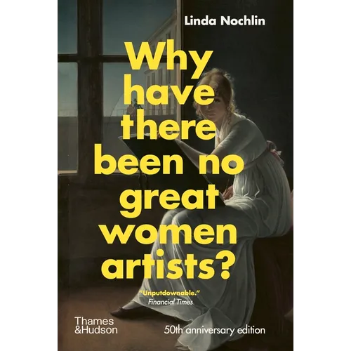 Why Have There Been No Great Women Artists?: 50th Anniversary Edition