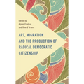 Art, Migration and the Production of Radical Democratic Citizenship
