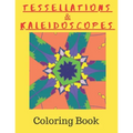 Tessellations & Kaleidoscopes: Tessellation Pattern Coloring Book and Kaleidoscope Colouring Book Combined In One
