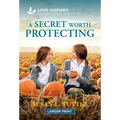 A Secret Worth Protecting: An Uplifting Inspirational Romance