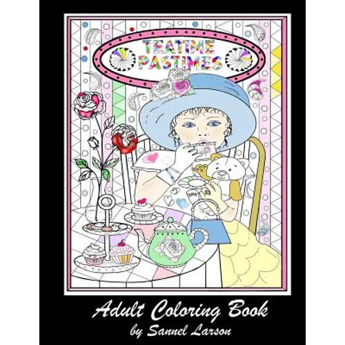 Teatime Pastimes - Adult Coloring Book: Stress-Relieving with Fun Tea Themed Designs to Color