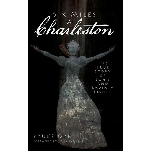 Six Miles to Charleston: The True Story of John and Lavinia Fisher