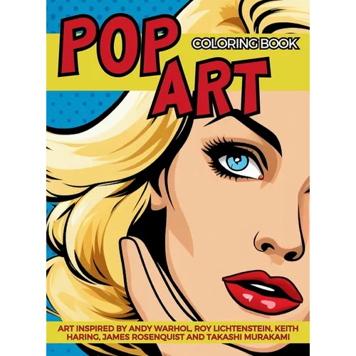 Pop Art Coloring Book inspired by Andy Warhol, Roy Lichtenstein, Keith Haring, James Rosenquist and Takashi Murakami: Fun and Easy Pin-Ups Models, Pop