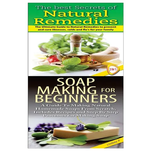 The Best Secrets of Natural Remedies & Soap Making For Beginners