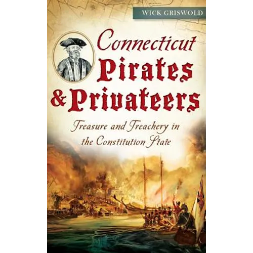 Connecticut Pirates & Privateers: Treasure and Treachery in the Constitution State