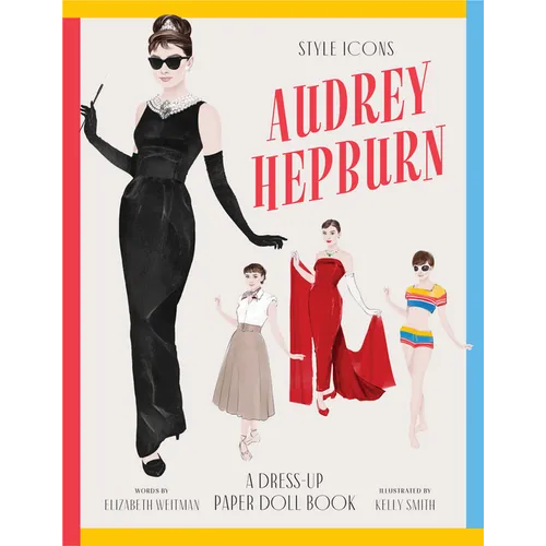 Style Icons: Audrey Hepburn: A Dress-Up Paper Doll Book
