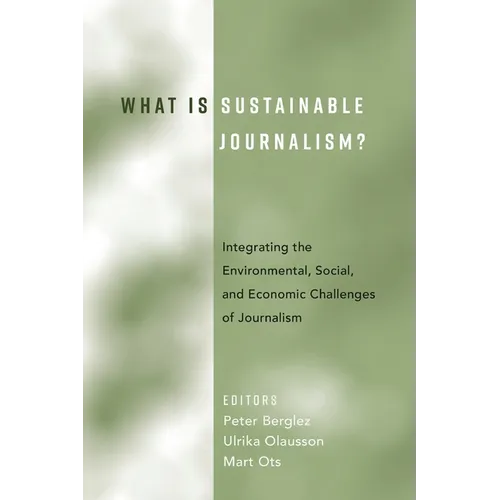 What Is Sustainable Journalism?: Integrating the Environmental, Social, and Economic Challenges of Journalism