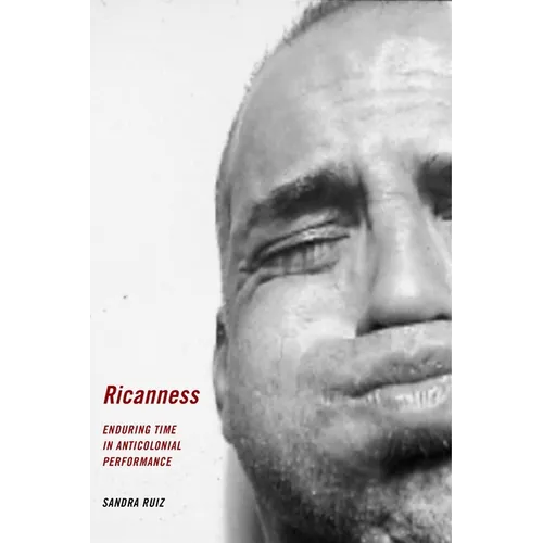 Ricanness: Enduring Time in Anticolonial Performance