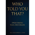 Who Told You That?: Overcoming Fear and Failure
