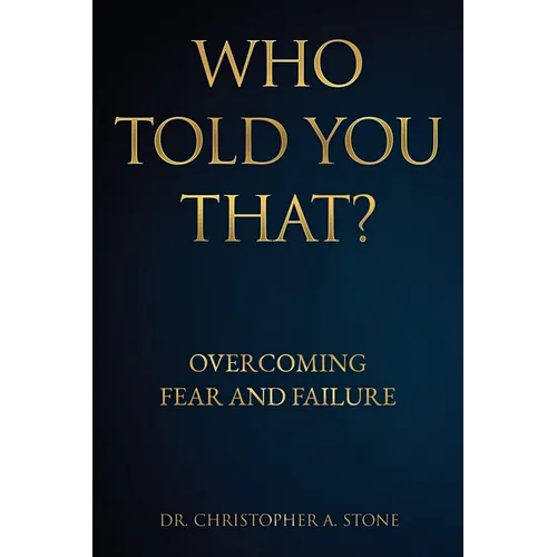 Who Told You That?: Overcoming Fear and Failure