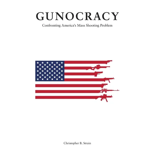 Gunocracy: Confronting America's Mass Shooting Problem