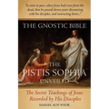 The Gnostic Bible: The Pistis Sophia Unveiled