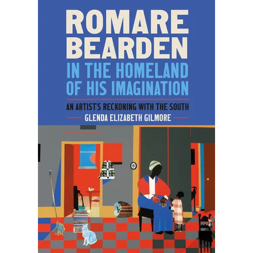 Romare Bearden in the Homeland of His Imagination: An Artist's Reckoning with the South
