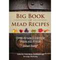 Big Book of Mead Recipes: Over 60 Recipes From Every Mead Style