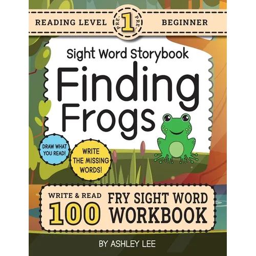 100 Sight Word Storybook Workbook, Finding Frogs (Level Pre-1): Write Over 100 Fry Sight Words while you Read a Fun Story! 8.5"x11" (Index Included)