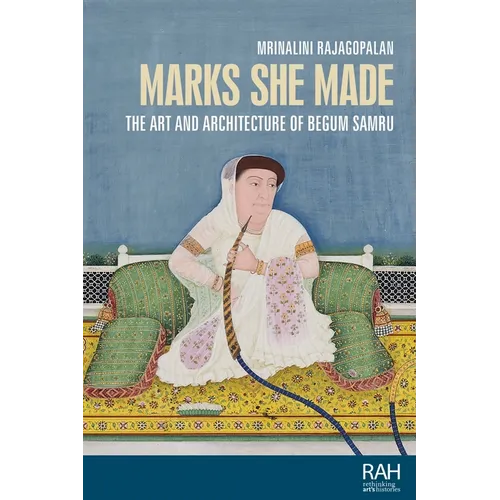 Marks She Made: The Art and Architecture of Begum Samru