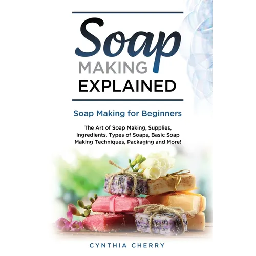 Soap Making Explained: Soap Making for Beginners