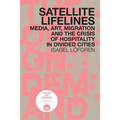 Satellite Lifelines: Media, Art, Migration and the Crisis of Hospitality in Divided Cities