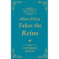 Miss Eliza Takes The Reins: A Sweet Regency Romance with Wounded Warriors, Willing Hearts, and a Home Worth Fighting For