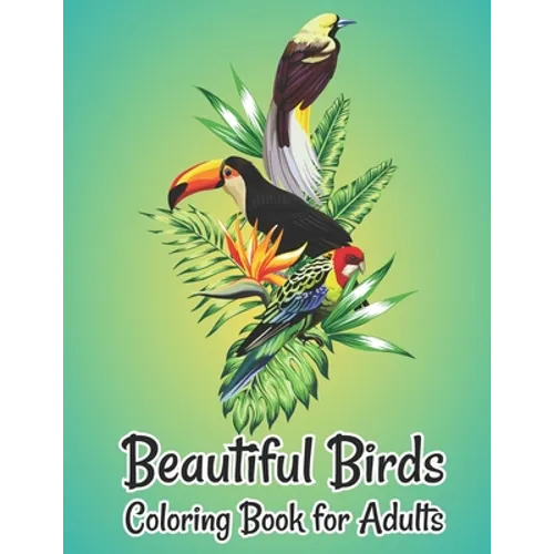 Beautiful Birds Coloring Book for Adults: Nature Patterns for Stress Relief and Relaxation Adults coloring book