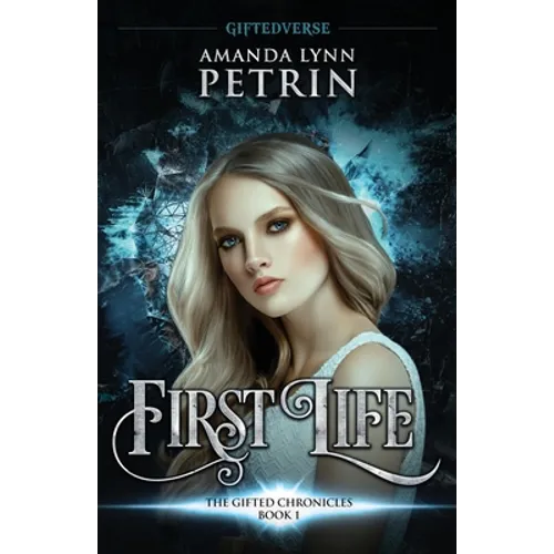 First Life: The Gifted Chronicles Book One