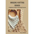 Brioche Knitting Basics: A Beginner's Guide to Stunning Textures