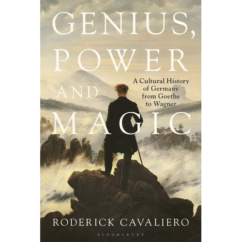 Genius, Power and Magic: A Cultural History of Germany from Goethe to Wagner