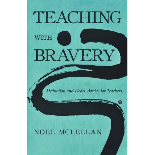 Teaching with Bravery: Meditation and Heart Advice for Teachers