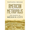 American Metropolis: The Making of Mexico City