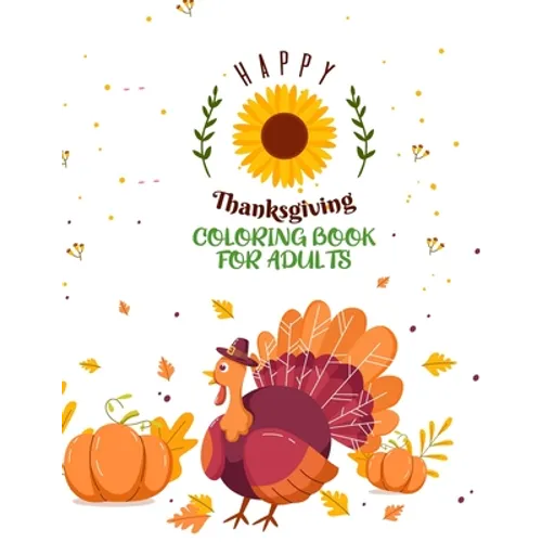 Happy Thanksgiving Coloring Book For Adults: Simple & Easy Thanksgiving Autumn Coloring Book for Adults with Beautiful Flowers, Adorable Animals, Fun