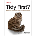Tidy First?: A Personal Exercise in Empirical Software Design