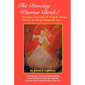 The Dancing Warrior Bride!: Releasing A Generation Of Prophetic Worship Warriors Of All Ages through the Arts!