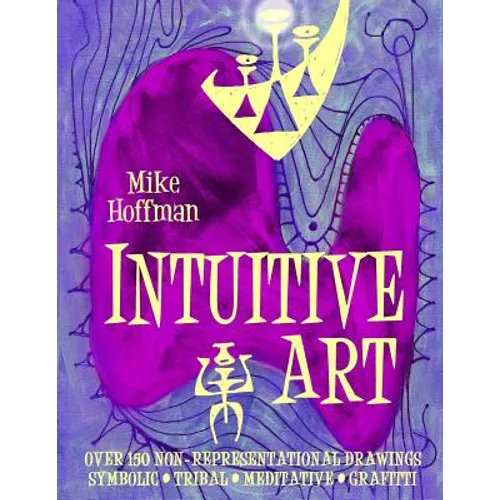 Intuitive Art: Over 150 Non-Representational Drawings Symbolic Tribal Meditative Grafitti