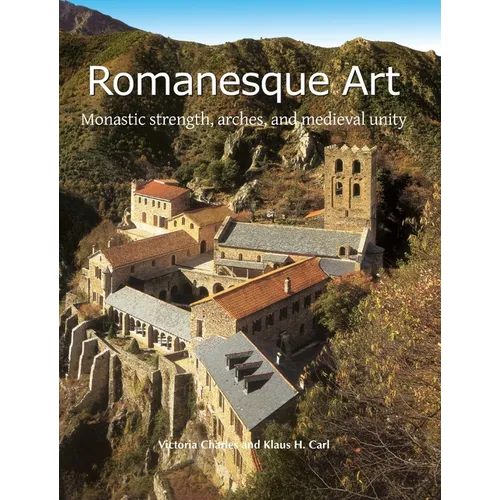 Romanesque Art: Monastic strength, arches, and medieval unity
