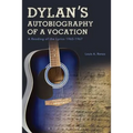 Dylan's Autobiography of a Vocation: A Reading of the Lyrics 1965-1967