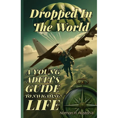Dropped in the World: A Young Adult's Guide to Navigating Life