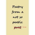 Poetry from a not so Poetic Person