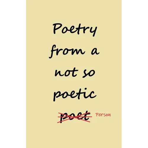 Poetry from a not so Poetic Person