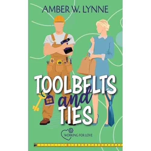 Toolbelts & Ties: A Sweet, Opposites Attract, Workplace Romance