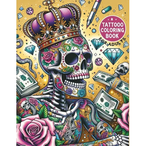 Tattoo Coloring Book For Adults: 50 Daring Designs for Creative Expression Tattoo Stress Relief Coloring Book For Grown-Ups Sugar Skulls, Roses, Guns