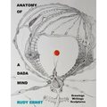 Anatomy of a Dada Mind - Drawings, Writings, Sculptures