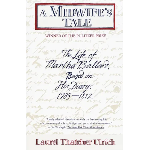 A Midwife's Tale: The Life of Martha Ballard, Based on Her Diary, 1785-1812 (Pulitzer Prize Winner)