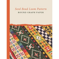 Seed Bead Loom Pattern Round Graph Paper: Bonus Materials List Sheets Included for Each Grid Graph Pattern Design
