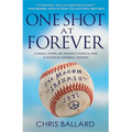 One Shot at Forever: A Small Town, an Unlikely Coach, and a Magical Baseball Season