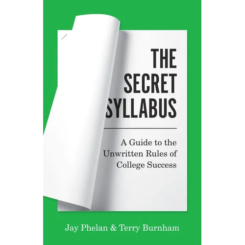 The Secret Syllabus: A Guide to the Unwritten Rules of College Success