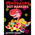 Dinosaurs Dot Markers Activity Book: Dot Coloring Books For Toddlers Paint Daubers Marker Art Creative Kids Activity Book