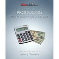 FilmSkills: Producing: Master the Business of Making and Selling Movies