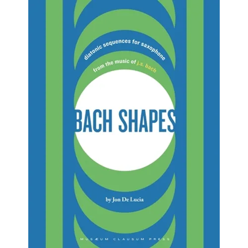 Bach Shapes: Diatonic Sequences for Saxophone from the Music of J.S. Bach